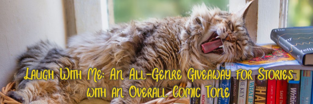 Laugh With Me: An All-Genre Giveaway for Stories with an Overall Comic Tone. Group promo cover image with cat yawning and lying on a row of books.