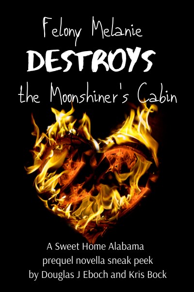 Cover image: Felony Melanie Destroys the Moonshiner's Cabin by Douglas J Ebock and Kris Bock