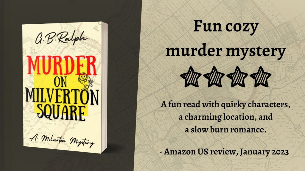Murder on Milverton Square (A Milverton Mystery) by G. B. Ralph. Cover image and review.
Fun cozy murder mystery. 4 stars.
A fun read with quirky characters, a charming location, and a slow burn romance.
Amazon US review, January 2023.
