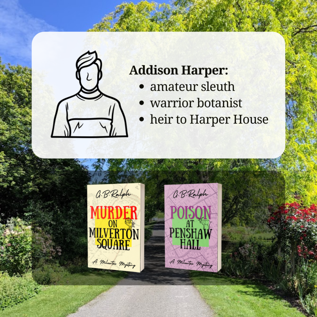 Addison Harper: amateur sleuth, warrior botanist, and heir to Harper House.