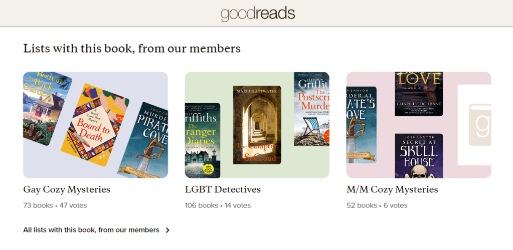 Goodreads lists from our members: Gay Cozy Mysteries, LGBT Detectives, and M/M Cozy Mysteries.