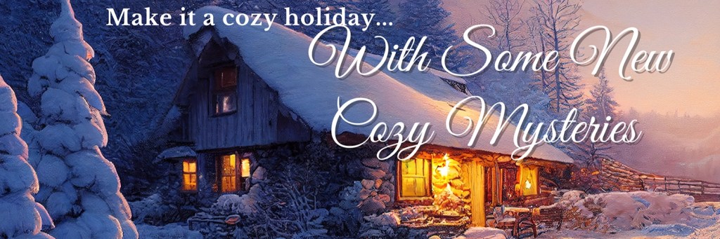 Group promo graphic showing a snowy scene with a cabin at the edge of the forest, lights on inside. "Make it a cozy holiday with some new cozy mysteries."