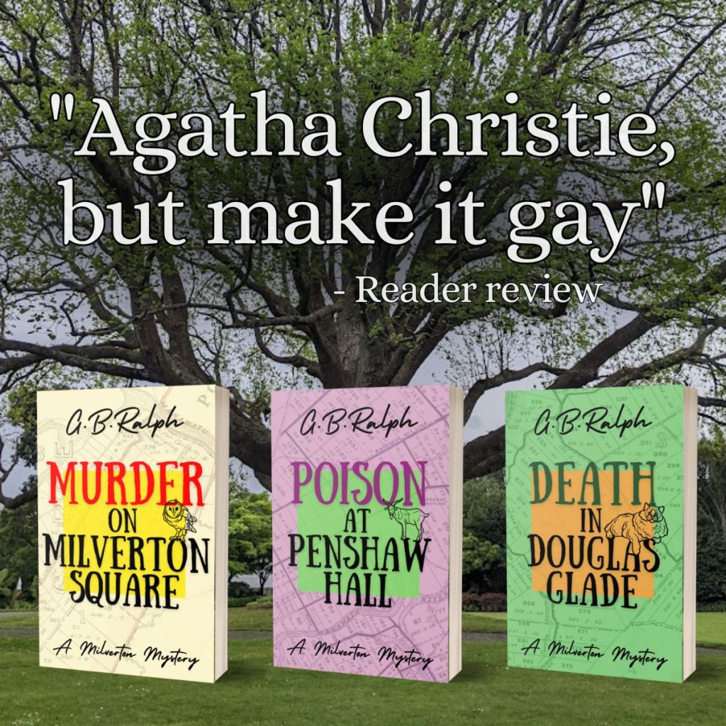 "Agatha Christie, but make it gay" - Reader review. The Milverton Mysteries by G. B. Ralph: Murder on Milverton Square, Poison at Penshaw Hall, and Death in Douglas Glade.