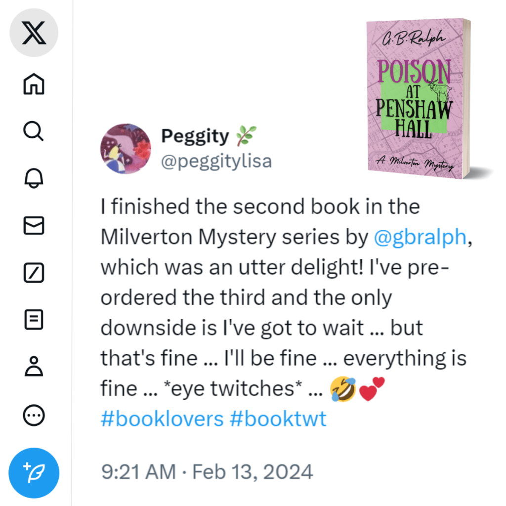 Poison at Penshaw Hall (A Milverton Mystery) by G. B. Ralph. X (Twitter) review by Peggity.
I finished the second book in the Milverton Mystery series by G B Ralph, which was an utter delight! I've pre-ordered the third and the only downside is I've got to wait ... but that's fine ... I'll be fine ... everything is fine ... *eye twitches* ... 🤣💕
#booklovers #booktwt