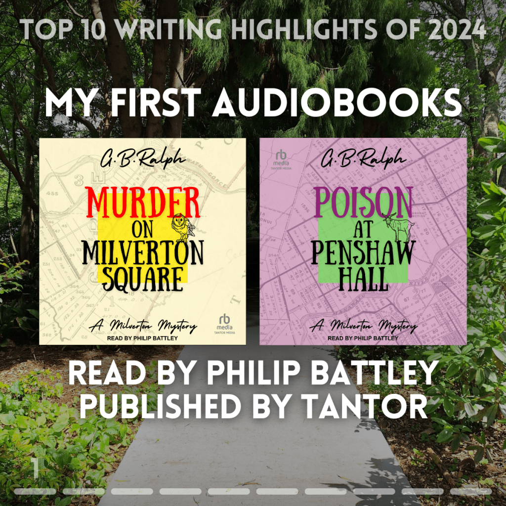 Top 10 writing highlights of 2024. My first audiobooks. Murder on Milverton Square and Poison at Penshaw Hall. Read by Philip Battley. Published by Tantor.