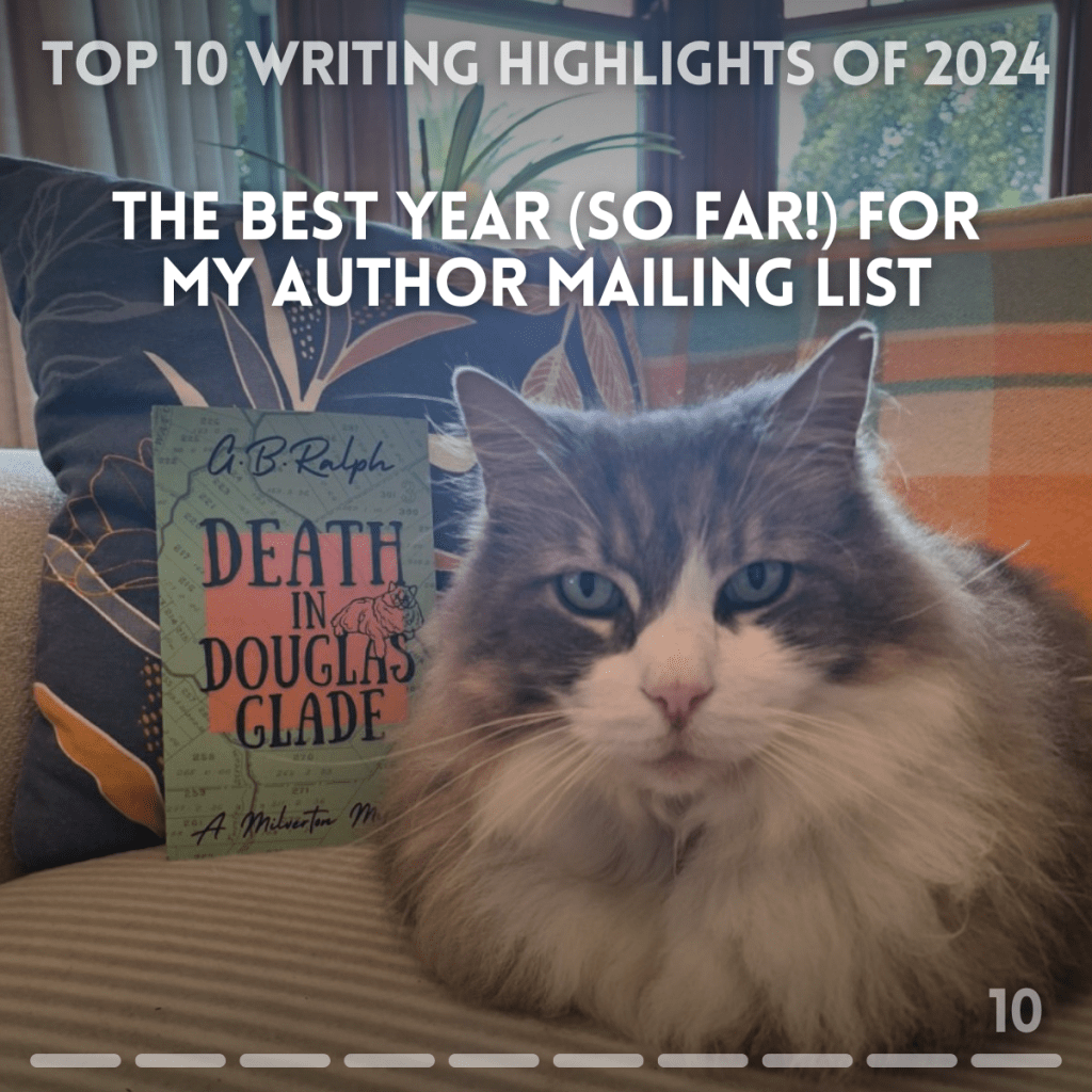 Top 10 writing highlights of 2024. The best year (so far!) for my author mailing list. Picture of a cat and a book: Death in Douglas Glade.