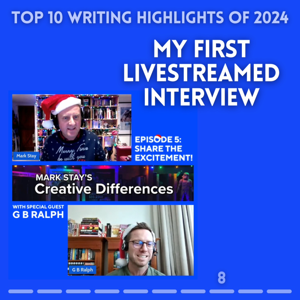 Top 10 writing highlights of 2024. My first livestreamed interview. Mark Stay's Creative Differences. Episode 5: Share the excitement! Screenshots of Mark Stay and G B Ralph during the interview.