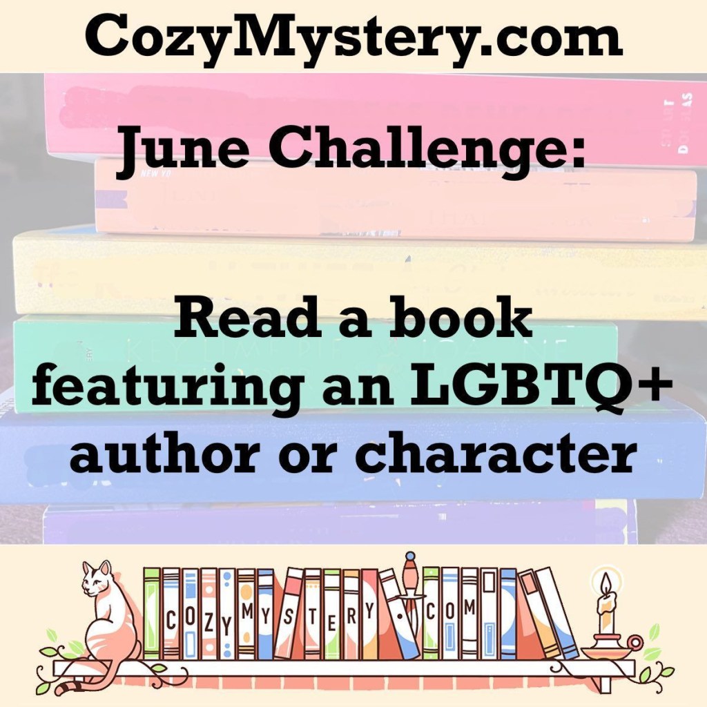 CozyMystery.com June Challenge: Read a book featuring an LGBTQ+ author or character. Background: a stack of rainbow books.