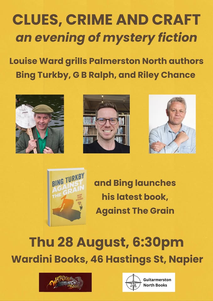 Clues, Crime and Craft: An evening of mystery fiction. Louise Ward grills Palmerston North authors Bing Turkby, G.B. Ralph, and Riley Chance. And Bing launches his latest book, Against the Grain. 6:30pm on Thursday 28 August at Wardini Books, 46 Hastings Street, Napier.