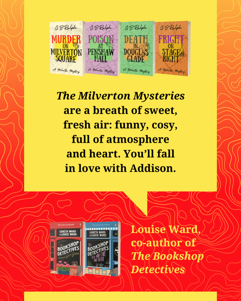 The Milverton Mysteries by G. B. Ralph. Book cover images and review blurb from Louise Ward, co-author of The Bookshop Detectives: "The Milverton Mysteries are a breath of sweet, fresh air: funny, cosy, full of atmosphere and heart. You’ll fall in love with Addison."